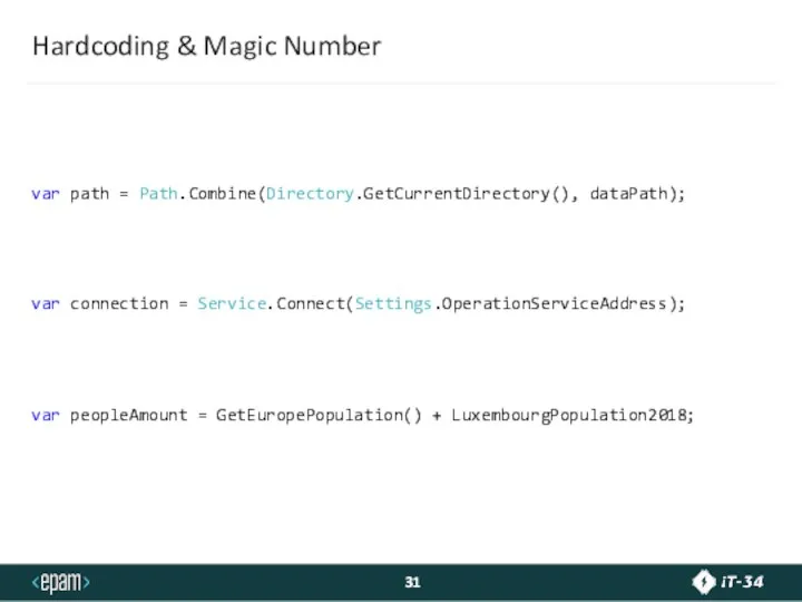 Hardcoding & Magic Number var path = Path.Combine(Directory.GetCurrentDirectory(), dataPath); var connection =