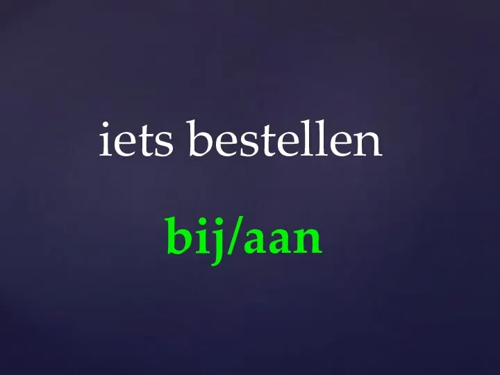 bij/aan iets bestellen