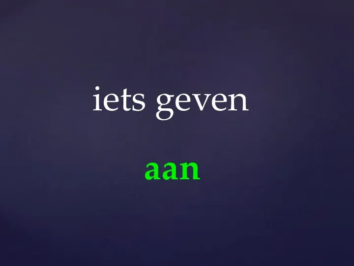 aan iets geven