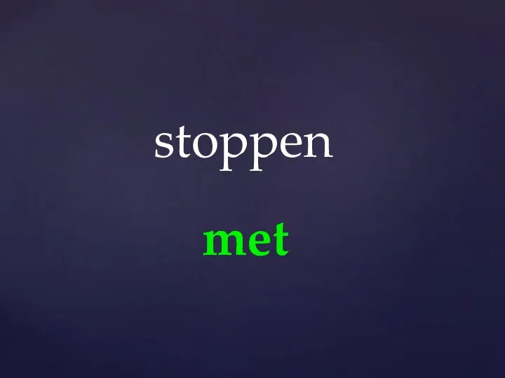 met stoppen