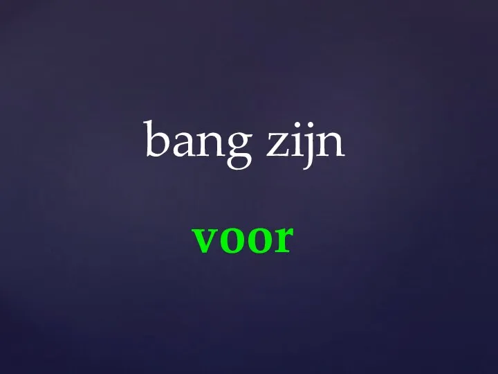 voor bang zijn