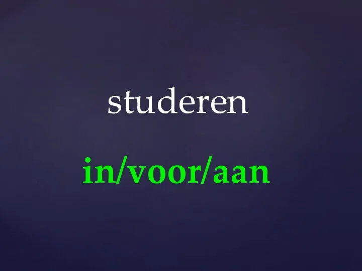 in/voor/aan studeren