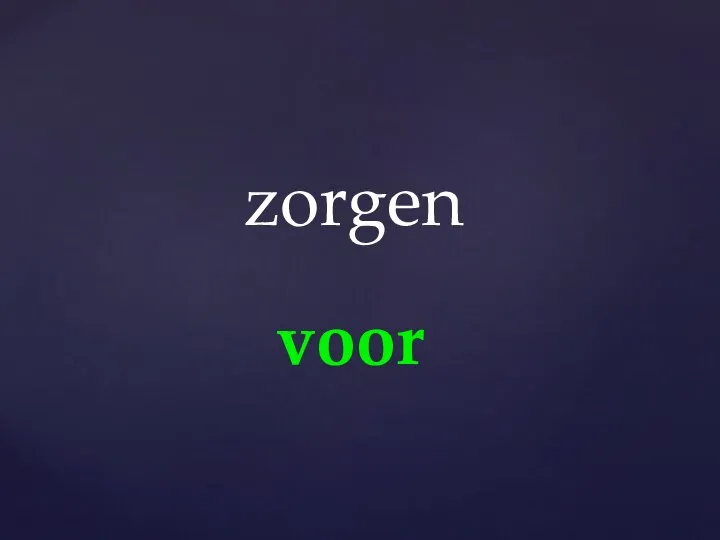 voor zorgen