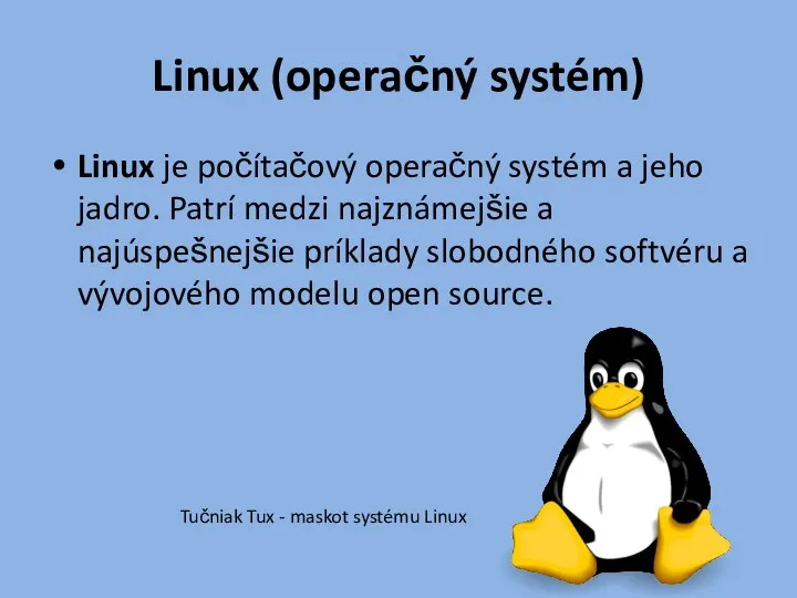 Linux (operačný systém) Linux je počítačový operačný systém a jeho jadro. Patrí