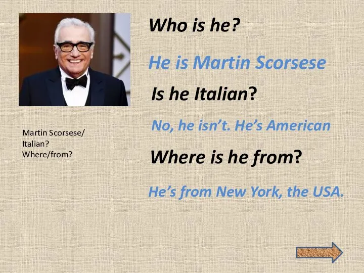 Who is he? He is Martin Scorsese Is he Italian? No, he