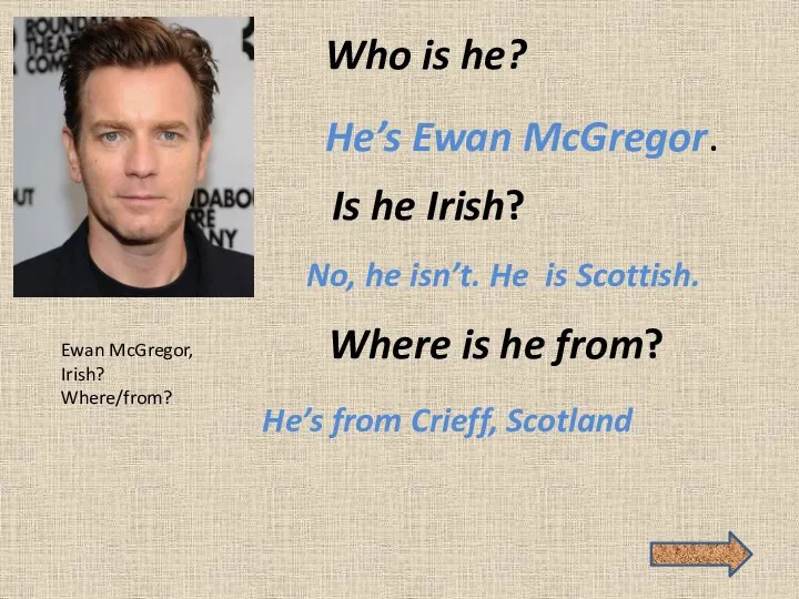 Who is he? He’s Ewan McGregor. Is he Irish? No, he isn’t.