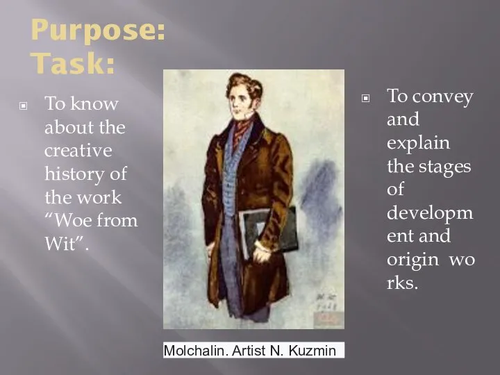 Purpose: Task: To know about the creative history of the work “Woe