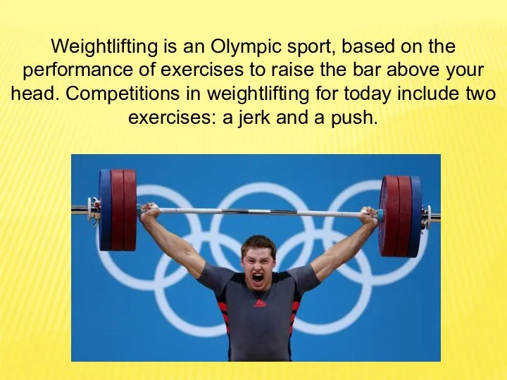 Weightlifting is an Olympic sport, based on the performance of exercises to