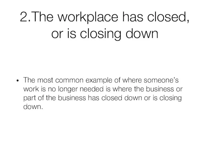 2.The workplace has closed, or is closing down The most common example