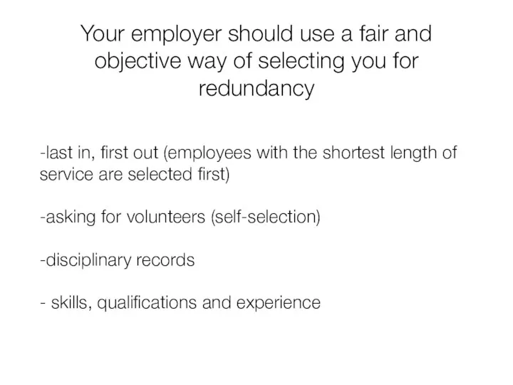 Your employer should use a fair and objective way of selecting you