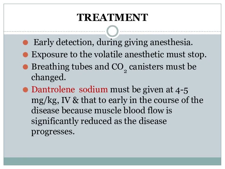 TREATMENT Early detection, during giving anesthesia. Exposure to the volatile anesthetic must