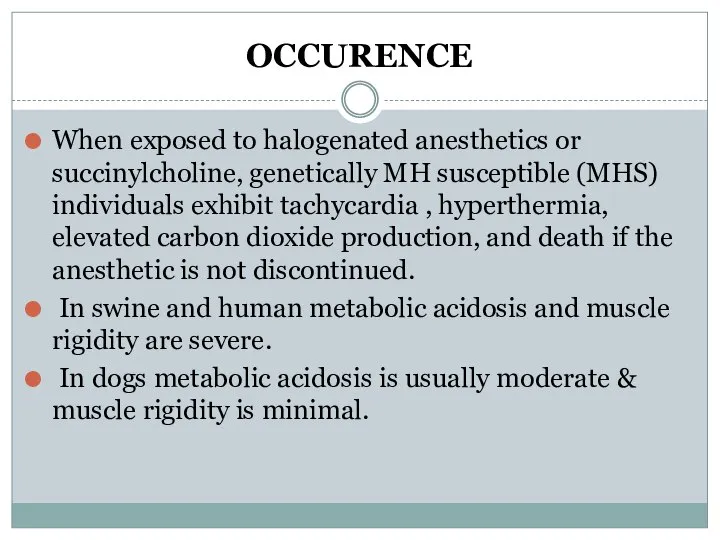 OCCURENCE When exposed to halogenated anesthetics or succinylcholine, genetically MH susceptible (MHS)