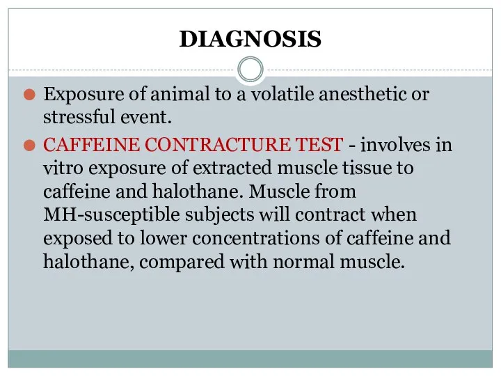 DIAGNOSIS Exposure of animal to a volatile anesthetic or stressful event. CAFFEINE