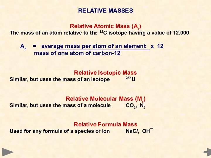 RELATIVE MASSES Relative Atomic Mass (Ar) The mass of an atom relative