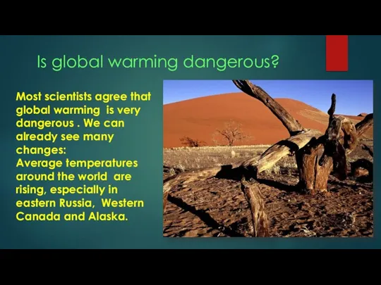 Most scientists agree that global warming is very dangerous . We can