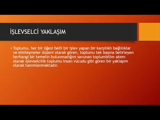 İŞLEVSELCİ YAKLAŞIM Toplumu, her bir öğesi belli bir işlev yapan bir karşılıklı