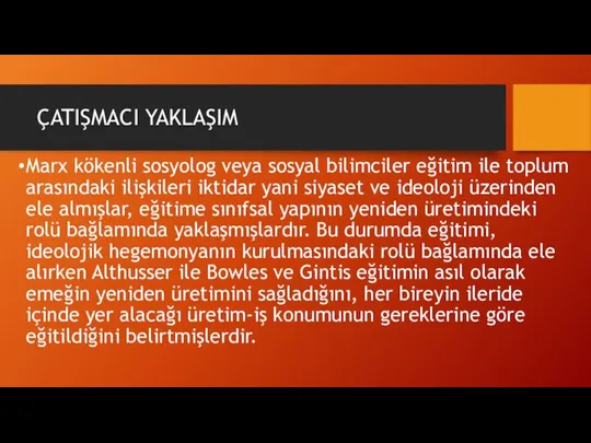 ÇATIŞMACI YAKLAŞIM Marx kökenli sosyolog veya sosyal bilimciler eğitim ile toplum arasındaki