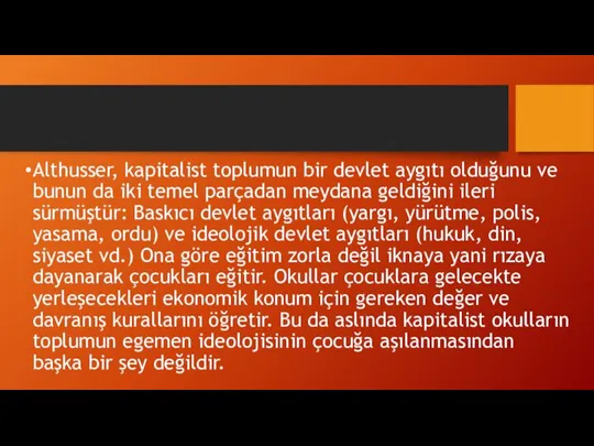 Althusser, kapitalist toplumun bir devlet aygıtı olduğunu ve bunun da iki temel