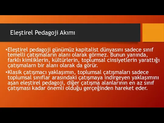 Eleştirel Pedagoji Akımı Eleştirel pedagoji günümüz kapitalist dünyasını sadece sınıf temelli çatışmaların