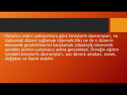 Yorumcu mikro yaklaşımlara göre bireylerin davranışları, ne toplumsal düzeni sağlamak (işlevselcilik) ne