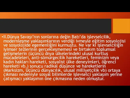 II.Dünya Savaşı’nın sonlarına değin Batı’da işlevselcilik, modernleşme yaklaşımlarının verdiği ivmeyle eğitim sosyolojisi