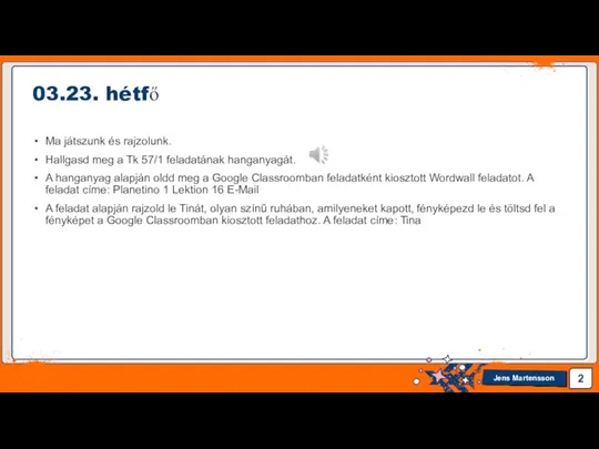 Ma játszunk és rajzolunk. Hallgasd meg a Tk 57/1 feladatának hanganyagát. A