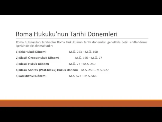 Roma Hukuku’nun Tarihi Dönemleri Roma hukukçuları tarafından Roma Hukuku’nun tarihi dönemleri genellikle