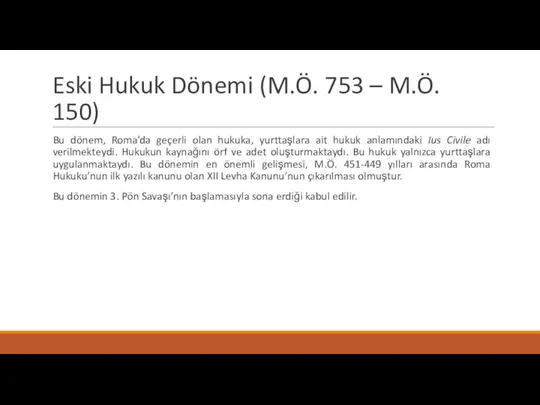 Eski Hukuk Dönemi (M.Ö. 753 – M.Ö. 150) Bu dönem, Roma’da geçerli