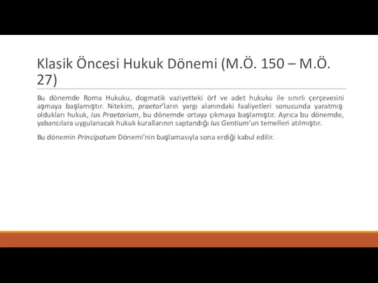 Klasik Öncesi Hukuk Dönemi (M.Ö. 150 – M.Ö. 27) Bu dönemde Roma