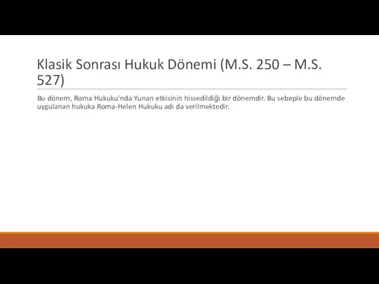 Klasik Sonrası Hukuk Dönemi (M.S. 250 – M.S. 527) Bu dönem, Roma