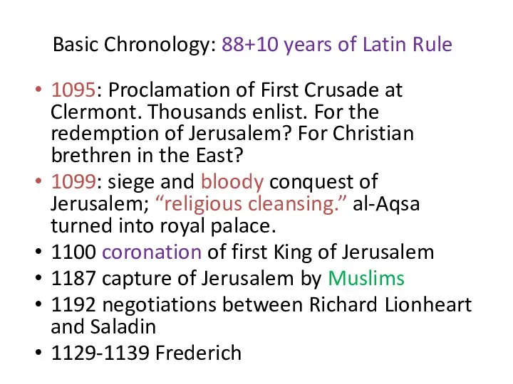 Basic Chronology: 88+10 years of Latin Rule 1095: Proclamation of First Crusade