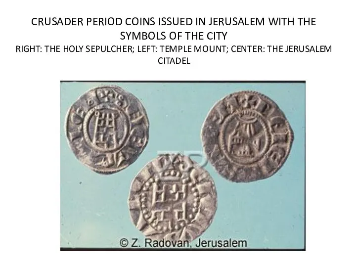 CRUSADER PERIOD COINS ISSUED IN JERUSALEM WITH THE SYMBOLS OF THE CITY