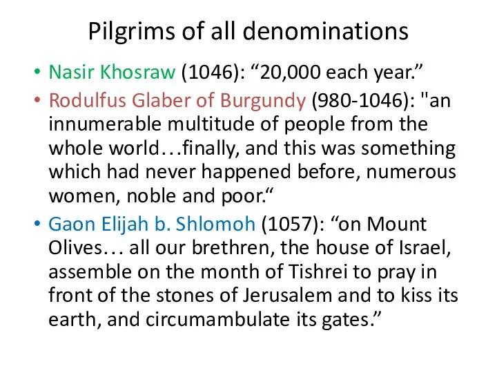 Pilgrims of all denominations Nasir Khosraw (1046): “20,000 each year.” Rodulfus Glaber