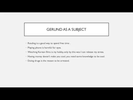 GERUND AS A SUBJECT Reading is a good way to spend free