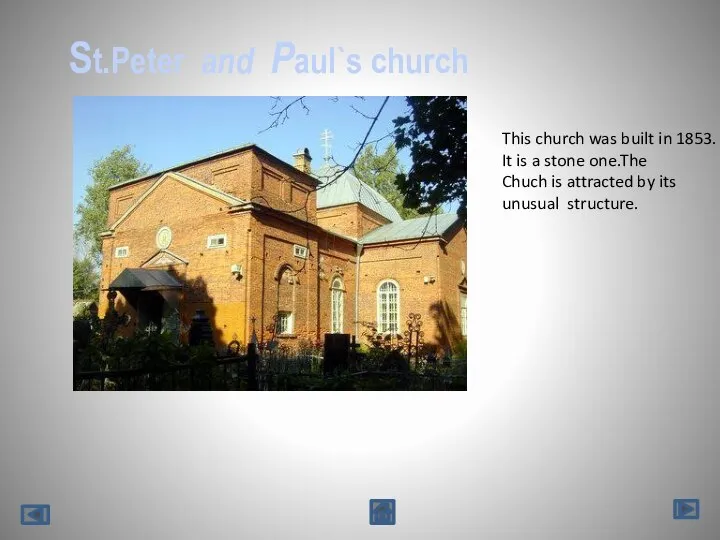 St.Peter and Paul`s church This church was built in 1853. It is