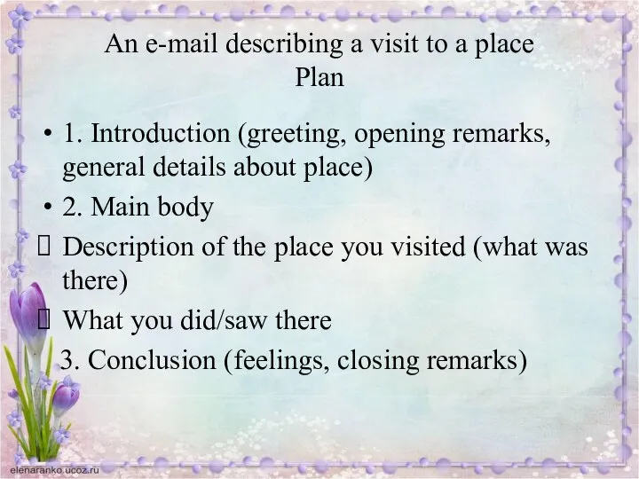 An e-mail describing a visit to a place Plan 1. Introduction (greeting,