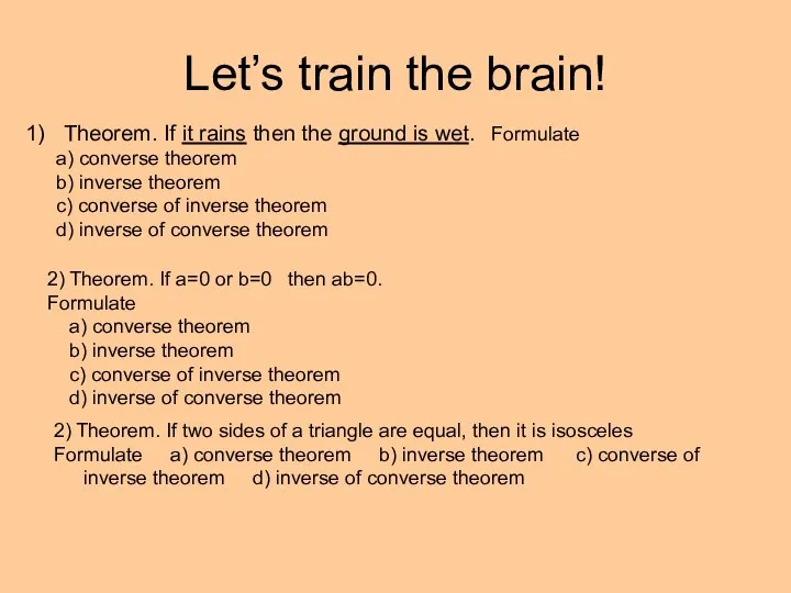 Let’s train the brain! Theorem. If it rains then the ground is
