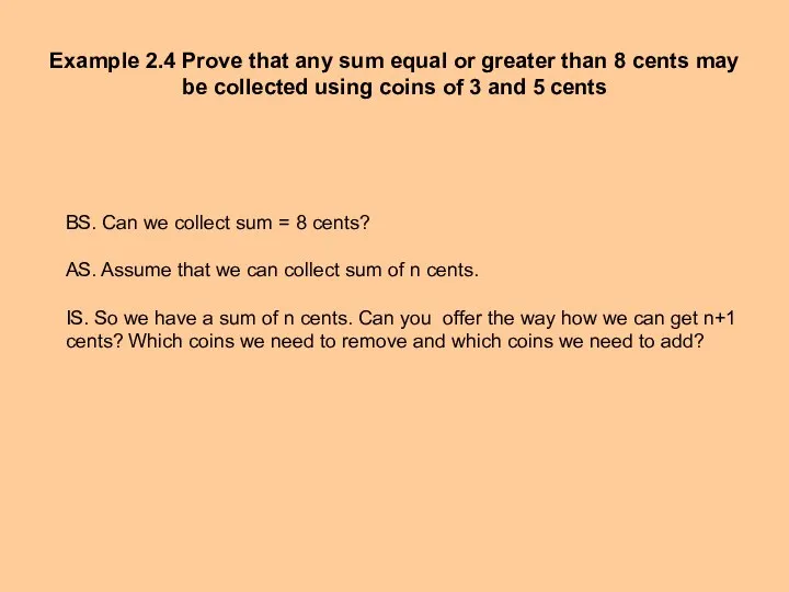 Example 2.4 Prove that any sum equal or greater than 8 cents