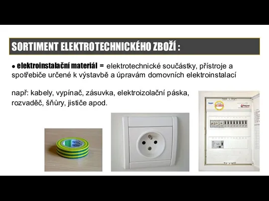 SORTIMENT ELEKTROTECHNICKÉHO ZBOŽÍ : ● elektroinstalační materiál = elektrotechnické součástky, přístroje a