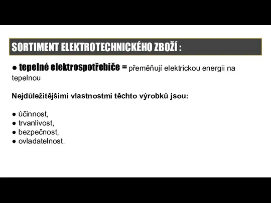 SORTIMENT ELEKTROTECHNICKÉHO ZBOŽÍ : ● tepelné elektrospotřebiče = přeměňují elektrickou energii na