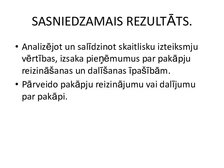 SASNIEDZAMAIS REZULTĀTS. Analizējot un salīdzinot skaitlisku izteiksmju vērtības, izsaka pieņēmumus par pakāpju