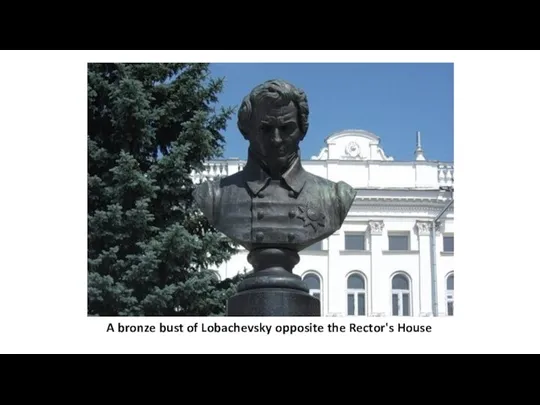 A bronze bust of Lobachevsky opposite the Rector's House