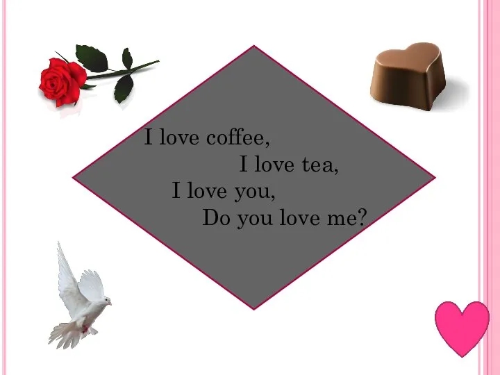 I love coffee, I love tea, I love you, Do you love me?
