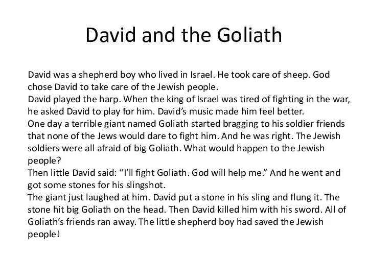 David and the Goliath David was a shepherd boy who lived in