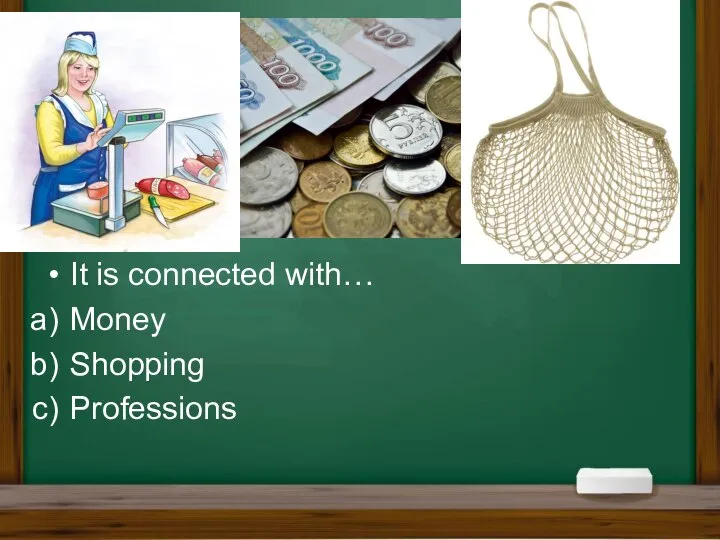 It is connected with… Money Shopping Professions