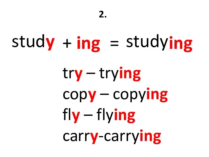 study 2. study try – trying copy – copying fly – flying