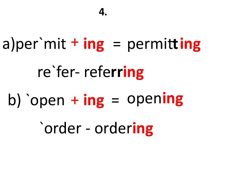 4. a)per`mit + ing = permit re`fer- referring b) `open + ing
