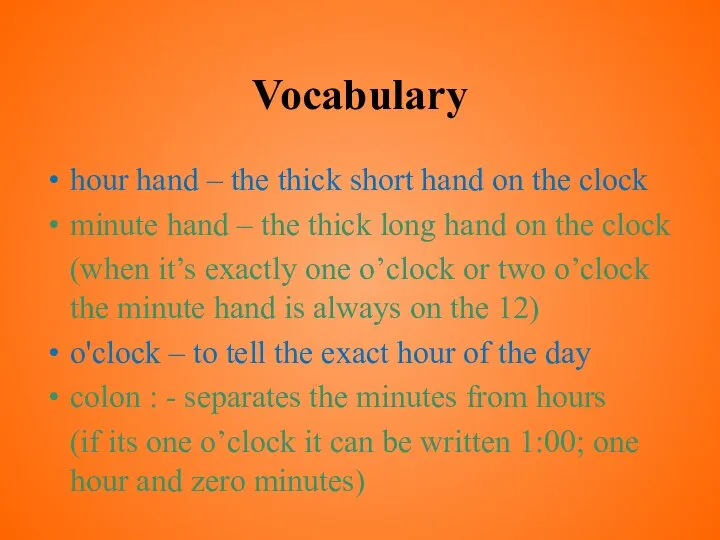 Vocabulary hour hand – the thick short hand on the clock minute