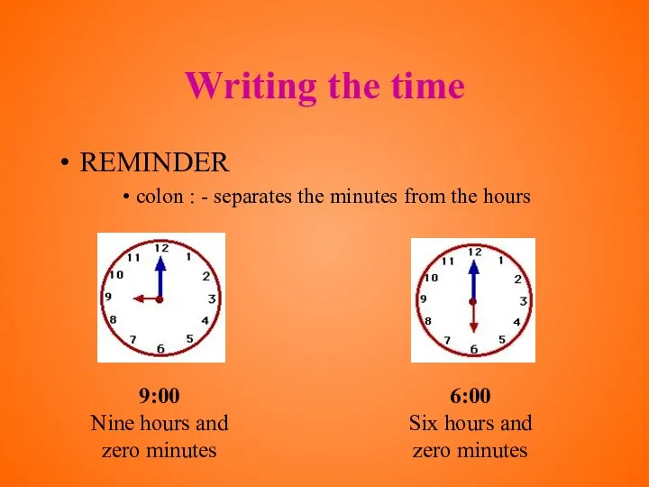 Writing the time REMINDER colon : - separates the minutes from the