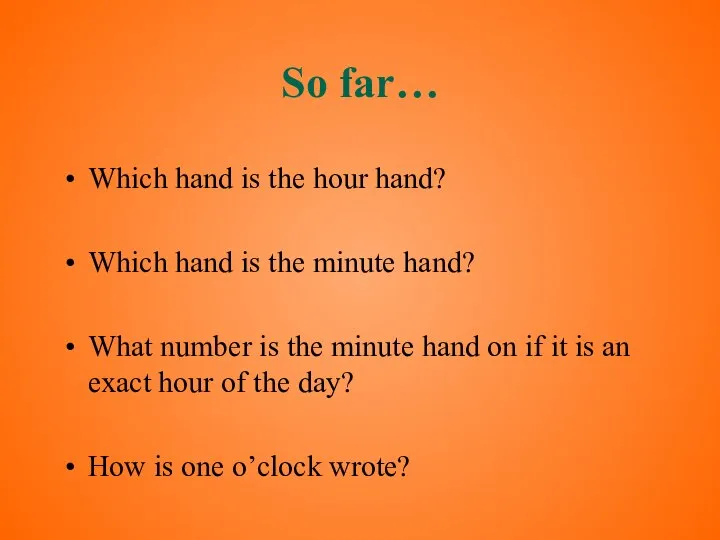 So far… Which hand is the hour hand? Which hand is the
